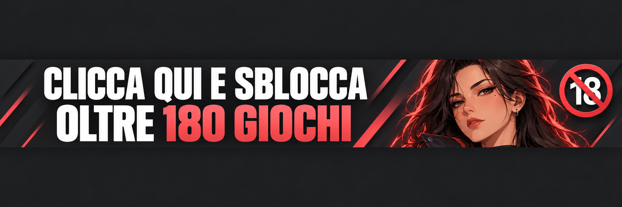 Clicca qui e sblocca oltre 180 giochi - solo maggiorenni